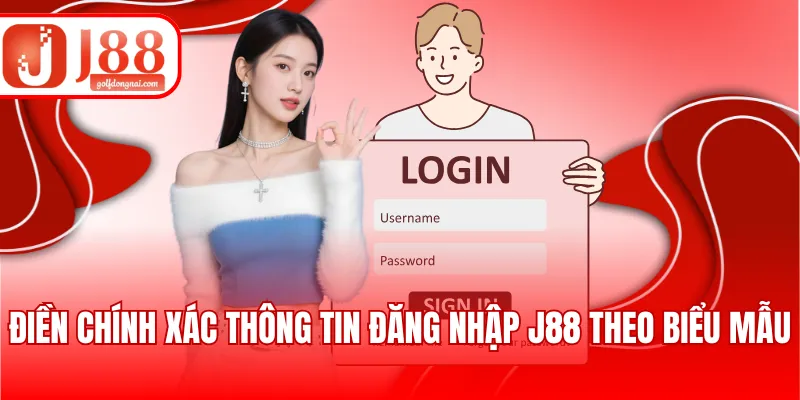 Điền chính xác thông tin đăng nhập J88 theo biểu mẫu