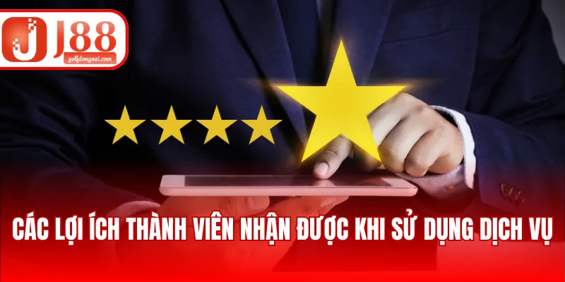 Các lợi ích thành viên nhận được khi sử dụng dịch vụ
