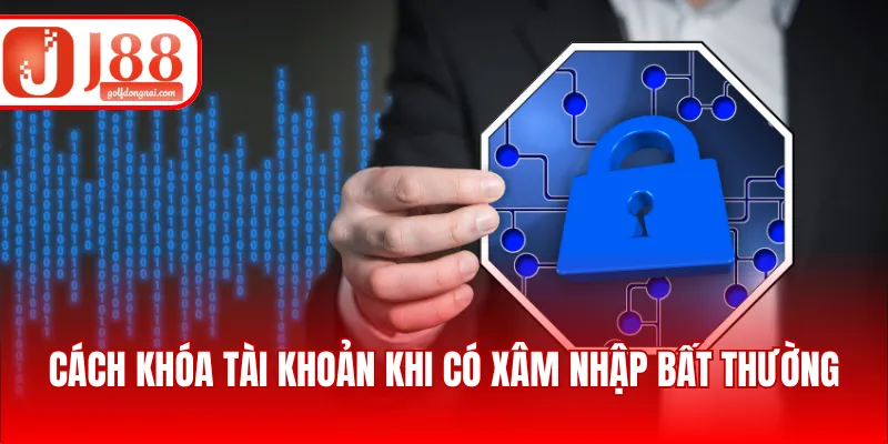 Cách khóa tài khoản khi có xâm nhập bất thường