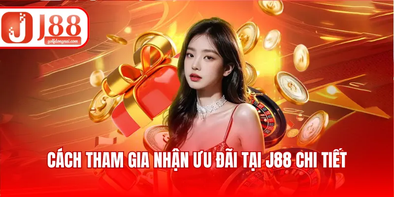 Cách tham gia nhận ưu đãi tại J88 chi tiết