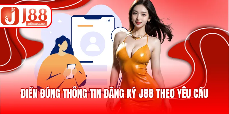 Điền đúng thông tin đăng ký J88 theo yêu cầu