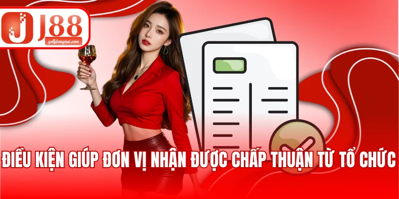 Điều kiện giúp đơn vị nhận được chấp thuận từ tổ chức