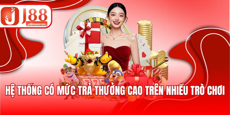 Hệ thống có mức trả thưởng cao trên nhiều trò chơi