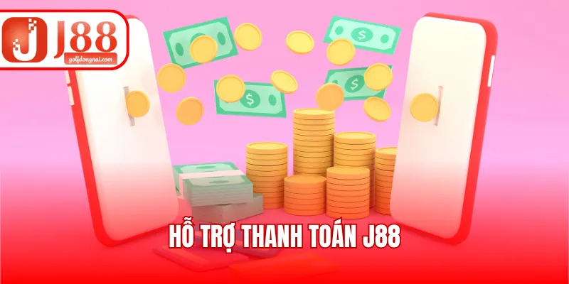 Hỗ Trợ Thanh Toán J88 - Đa Kênh, Miễn Phí Và An Toàn