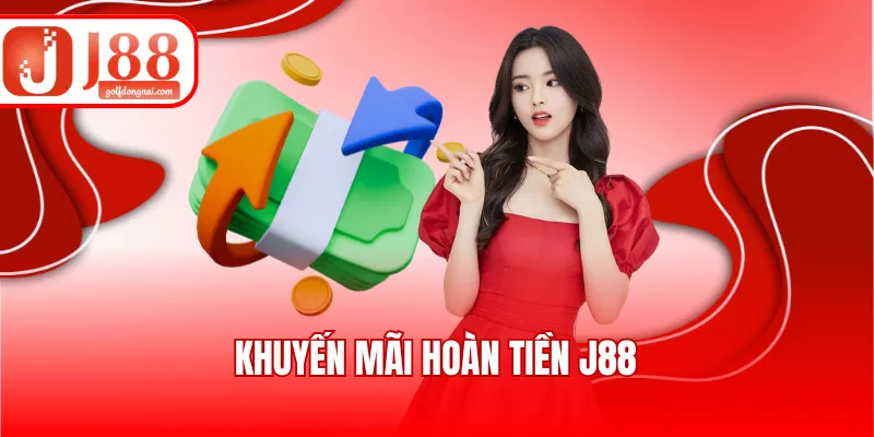 Khuyến Mãi Hoàn Tiền J88 - Hoàn Trả Siêu Tốc Lên Tới 1,2%