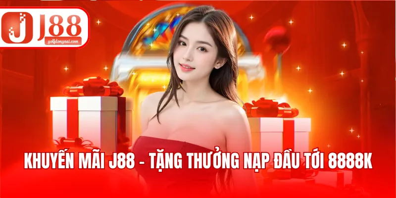Khuyến mãi J88 - Tặng thưởng nạp đầu tới 8888k