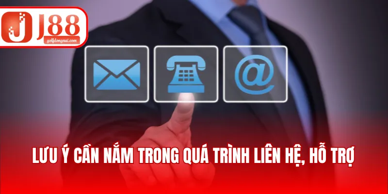 Lưu ý cần nắm trong quá trình liên hệ, hỗ trợ