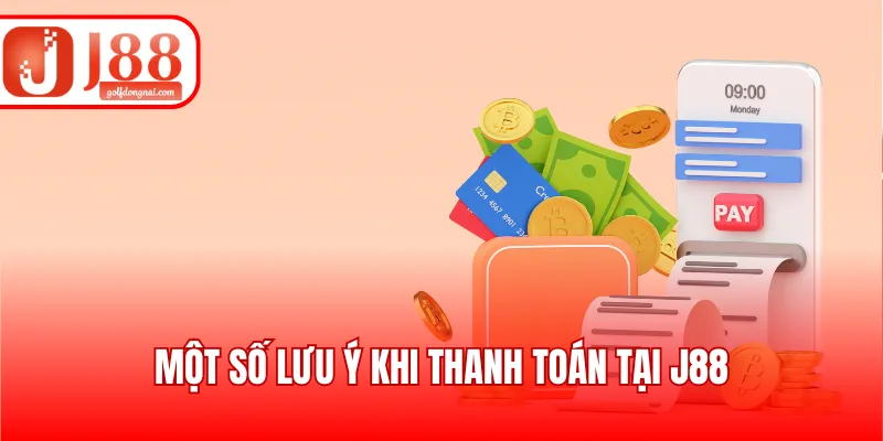 Một số lưu ý khi thanh toán tại J88