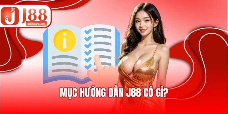 Mục hướng dẫn J88 có gì?