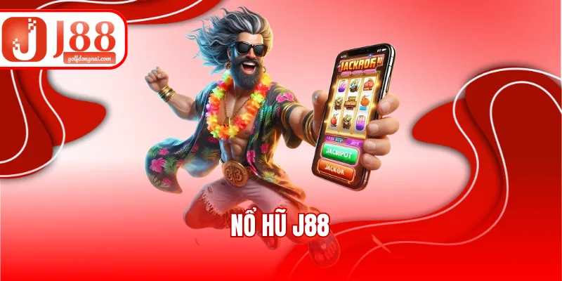 Nổ Hũ J88 - Top 3 Game Hot Thu Hút Đông Đảo Hội Viên