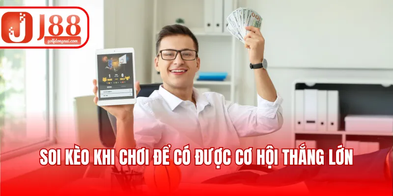Soi kèo khi chơi để có được cơ hội thắng lớn