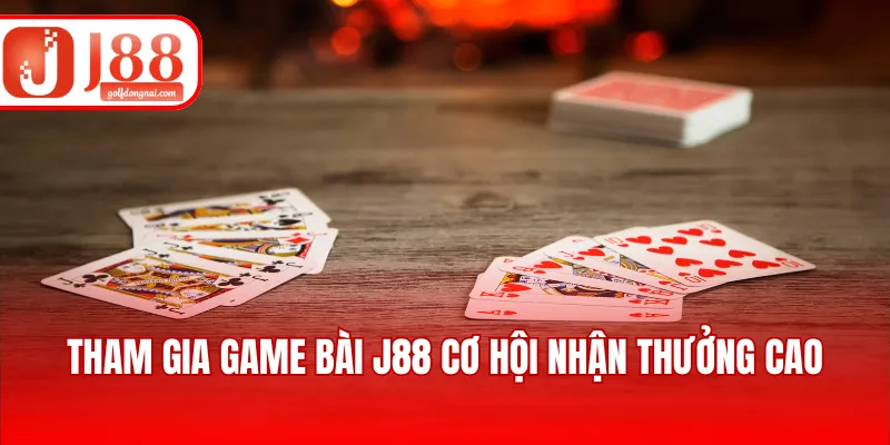 Tham gia game bài J88 cơ hội nhận thưởng cao