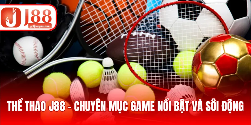 Thể thao J88 - Chuyên mục game nổi bật và sôi động