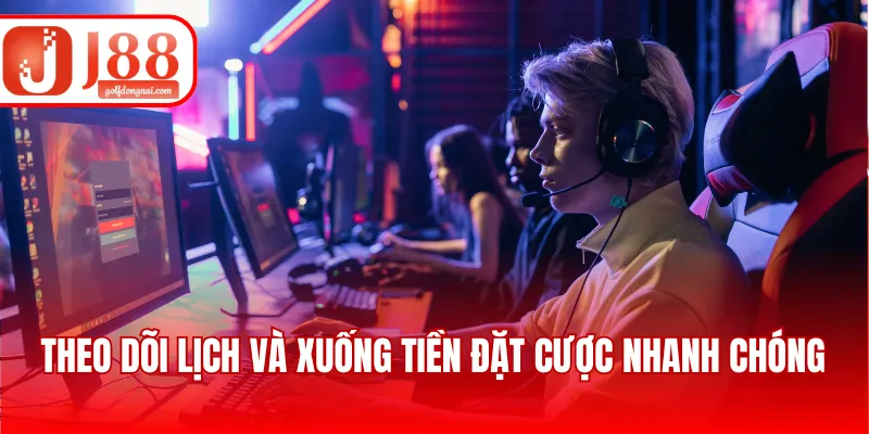 Theo dõi lịch và xuống tiền đặt cược nhanh chóng