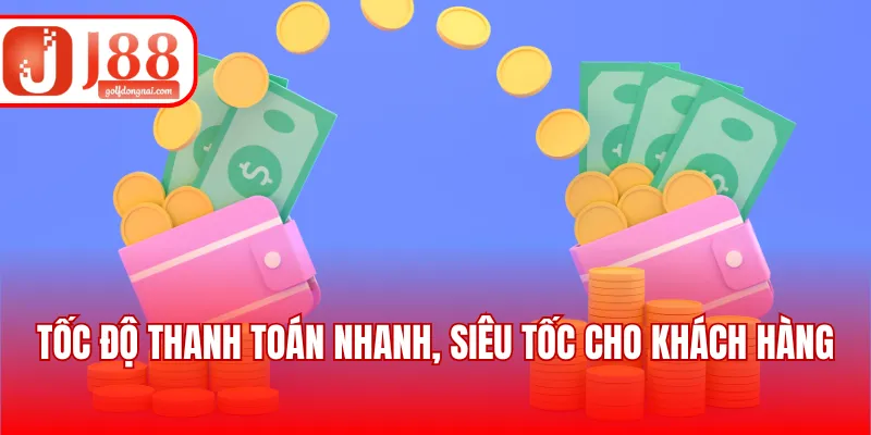 Tốc độ thanh toán nhanh, siêu tốc cho khách hàng