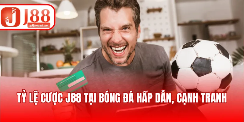 Tỷ lệ cược J88 tại bóng đá hấp dẫn, cạnh tranh