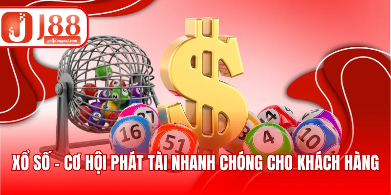 Xổ số - Cơ hội phát tài nhanh chóng cho khách hàng